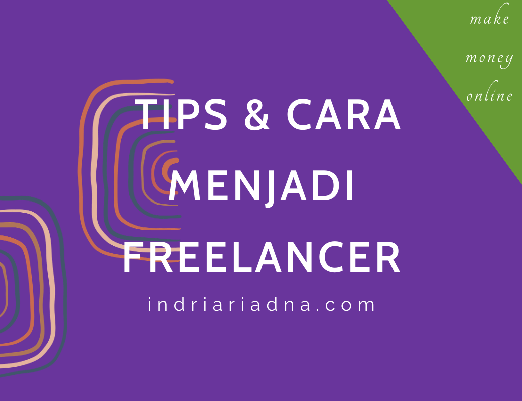 Tips Dan Cara Menjadi Freelancer - Indri Ariadna